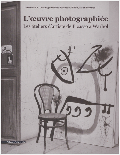 L'oeuvre photographiée. Les ateliers d'artiste de Picasso à Warhol