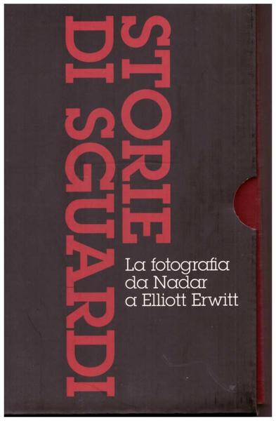 Storie di sguardi. La fotografia da Nadar a Elliott Erwitt