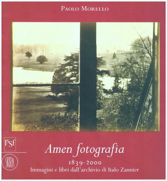 Amen fotografia: 1839-2000. Immagini e libri dall'Archivio di Italo Zannier