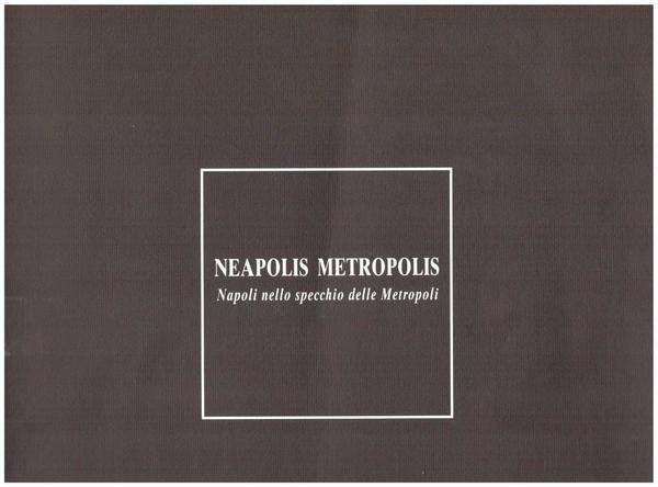 NEAPOLIS METROPOLIS. Napoli nello specchio delle Metropoli. Luce per l'arte