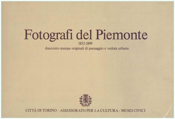 Fotografi del Piemonte 1852 - 1899. Duecento stampe originali di …