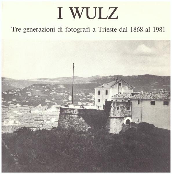 I Wulz Tre generazioni di fotografi a Trieste dal 1868 …