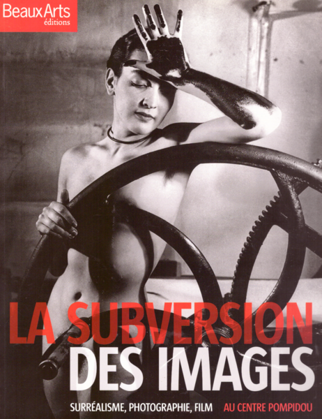 La subversion des images : Surréalisme, photographie, film au Centre …