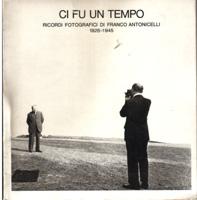 Ci fu un tempo. Ricordi fotografici di F. Antonicelli 1926-1945