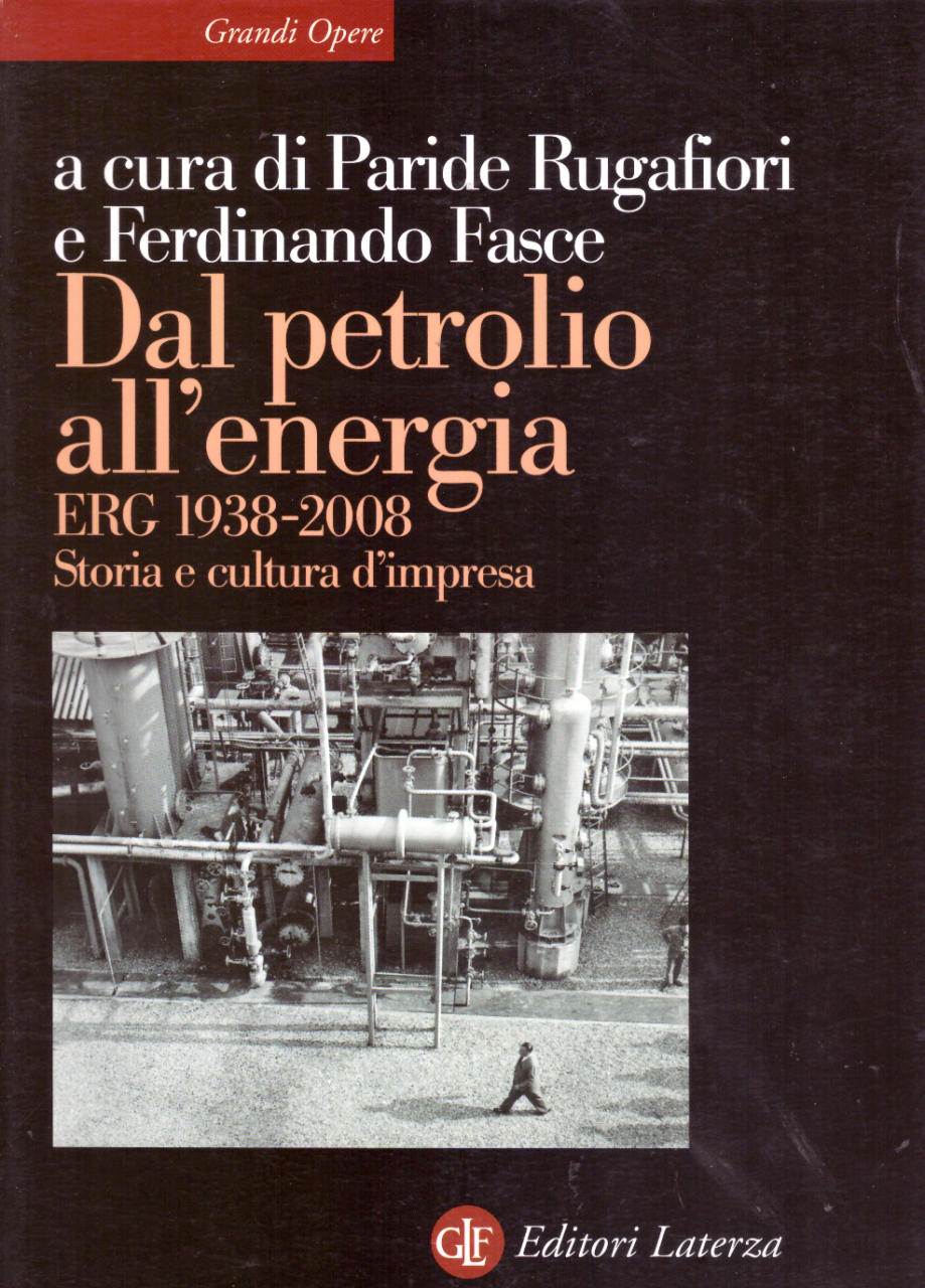 Dal petrolio all'energia. ERG 1938-2008. Storia e cultura d'impresa