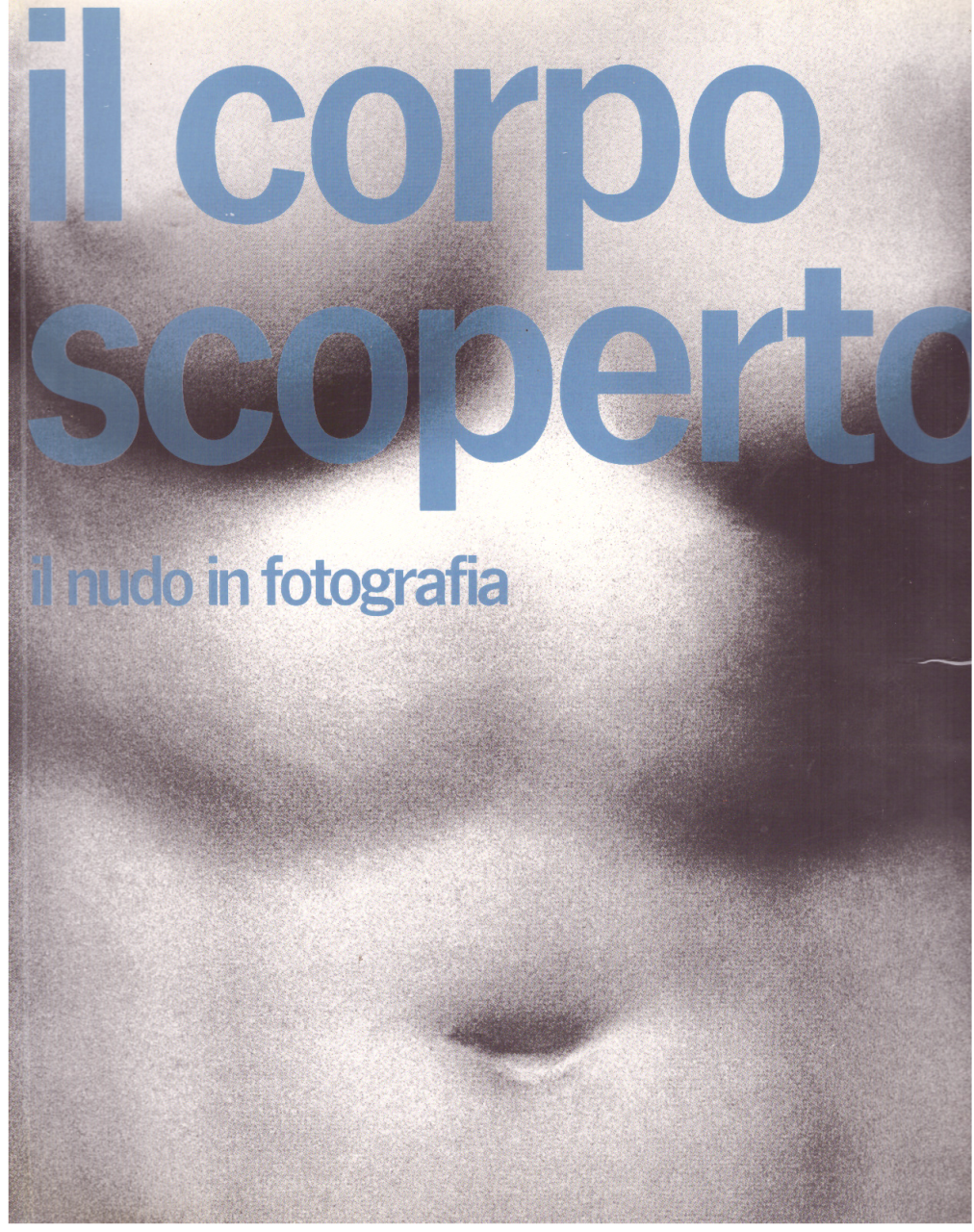 Il corpo scoperto. Il nudo in fotografia.