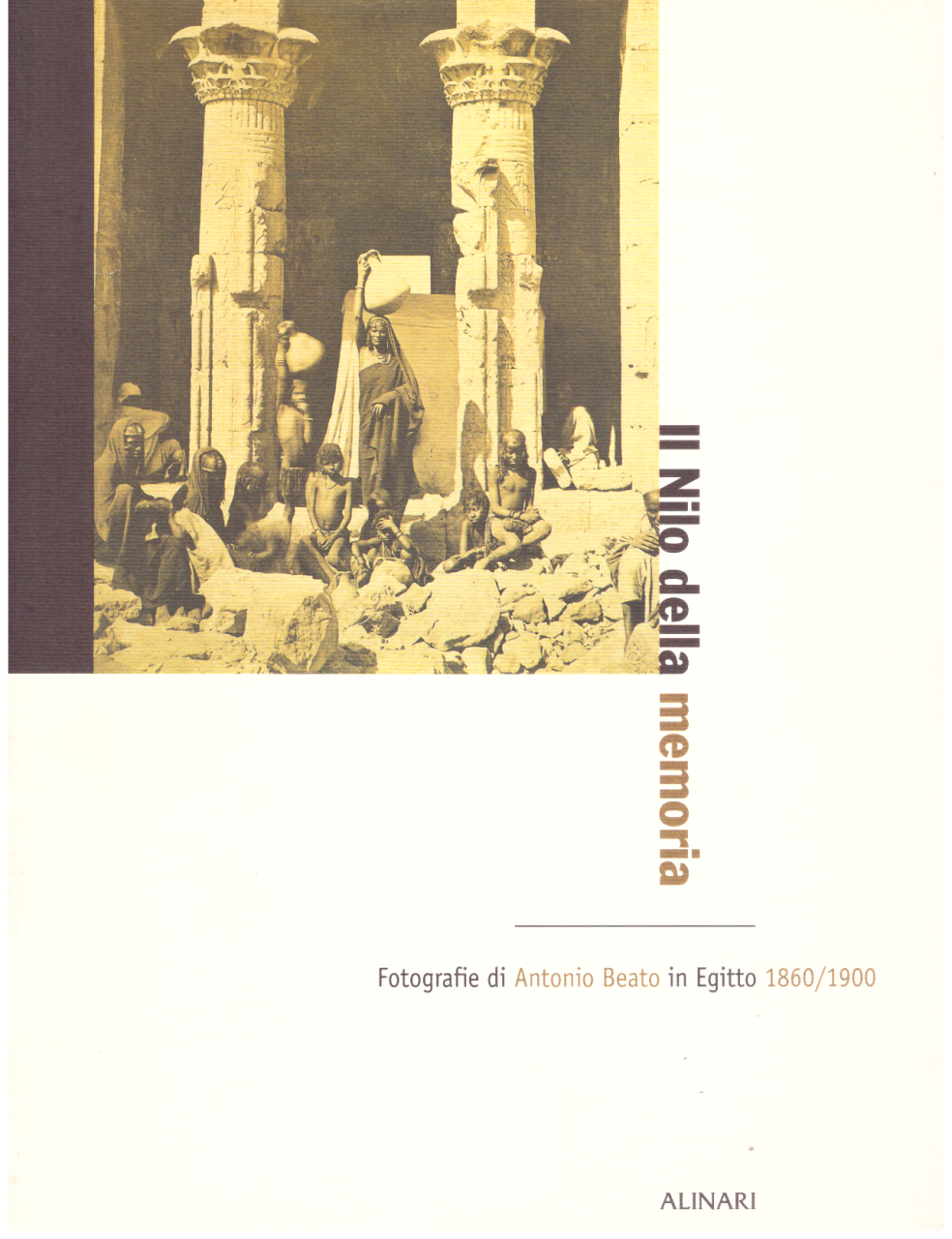 Il Nilo della memoria. Fotografie di Antonio Beato in Egitto …