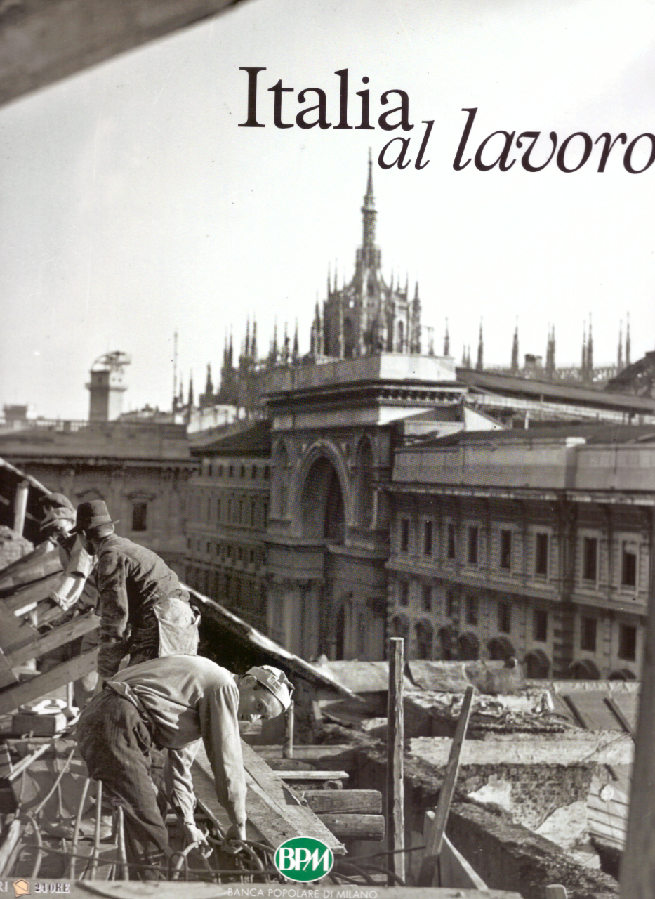 Italia al lavoro. Dagli Archivi Storici dei fratelli Alinari