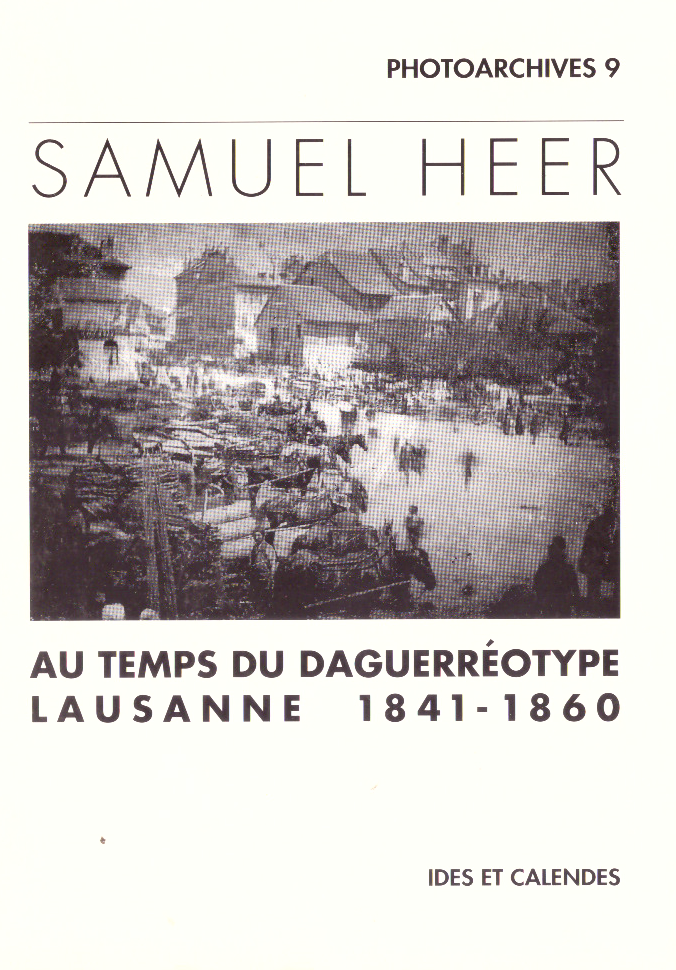 Samuel Heer : au temps du daguerréotype : Lausanne 1841-1860