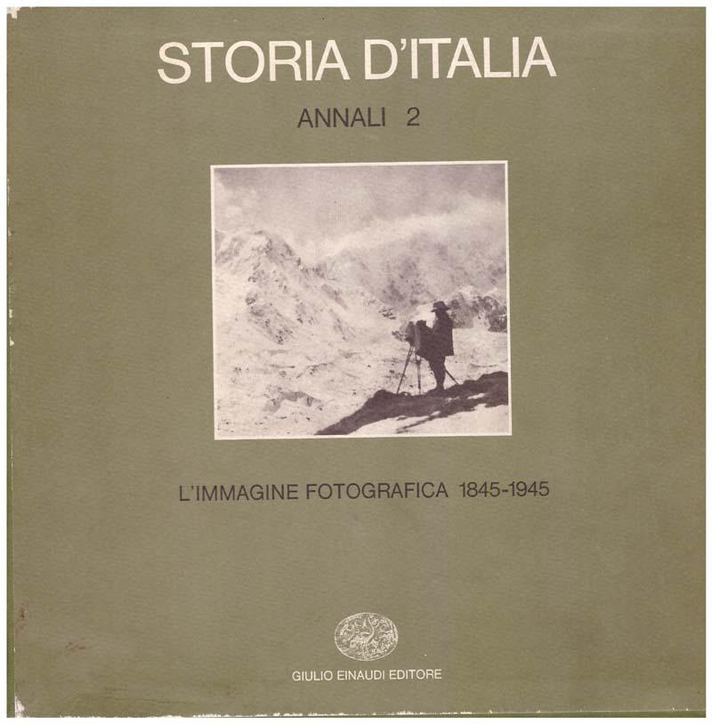 Storia d'Italia. L'immagine fotografica 1845-1945. (Due tomi)