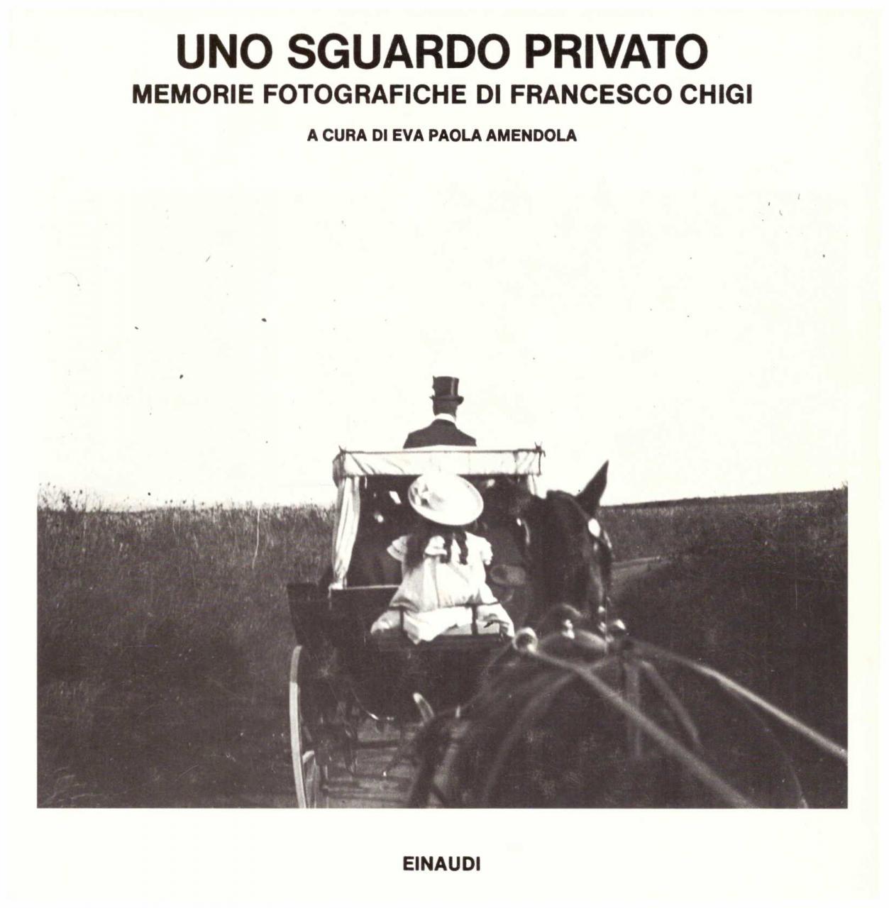 Uno sguardo privato. Memorie fotografiche di F. Chigi