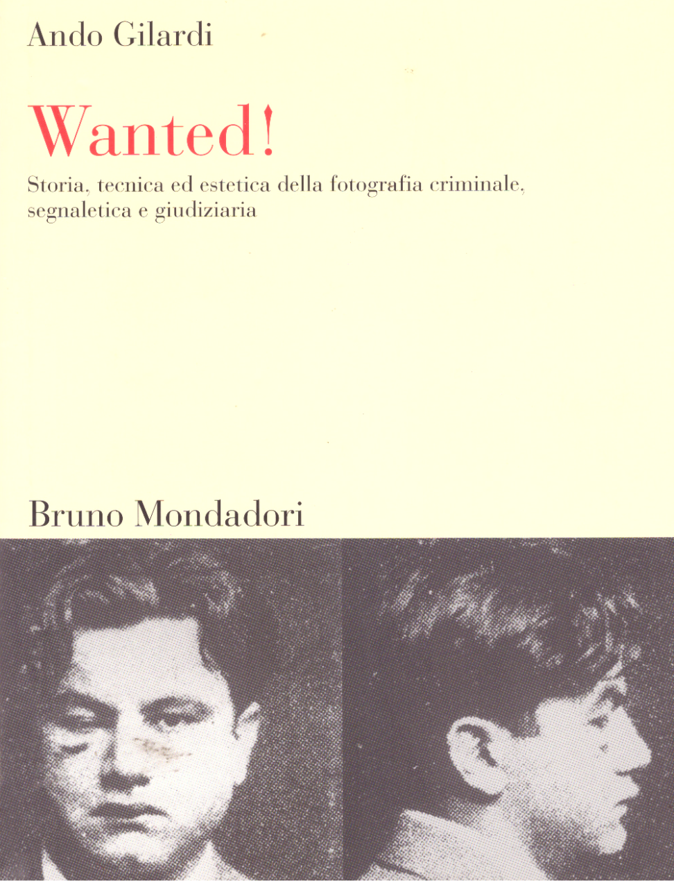 Wanted! Storia, tecnica ed estetica della fotografia criminale, segnaletica e …