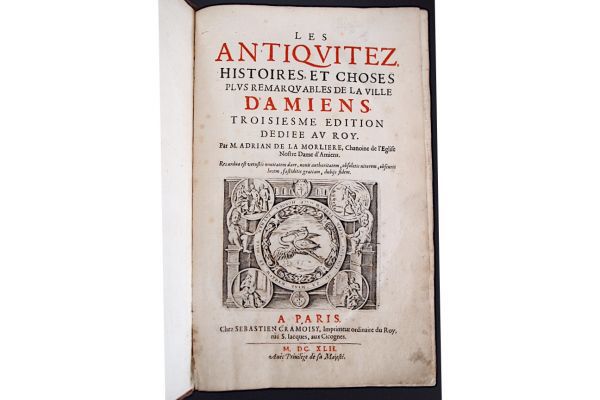 Les antiquitez, histoires, et choses remarquables de la ville d'Amiens …