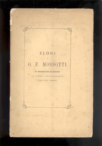 ELOGIO A OTTAVIANO FABRIZIO MOSSOTTI PRONUNZIATO DAL PROF.DE BENEDETTI NELLAINAUGURAZIONE …