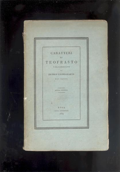 CARATTERI DI TEOFRASTO VOLGARIZZATI DA DIONIGI LEONDARAKYS.