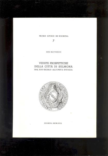 VEDUTE PROSPETTICHE DELLA CITTA' DI SULMONA. DAL XVI SECOLO ALL'UNITA' …