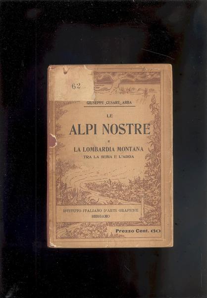 LE ALPI NOSTRE E LA LOMBARDIA MONTANA TRA LA SESIA …