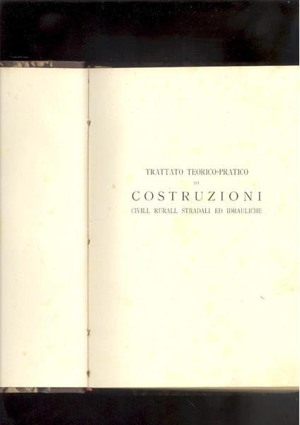 TRATTATO TEORICO - PRATICO DI COSTRUZIONI CIVILI, RURALI, STRADALI ed …