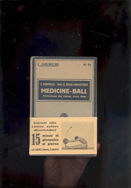 MEDICINE-BALL. ( PALLA SALUTARE )PREFAZIONE DEL COMM. PROF.PINI