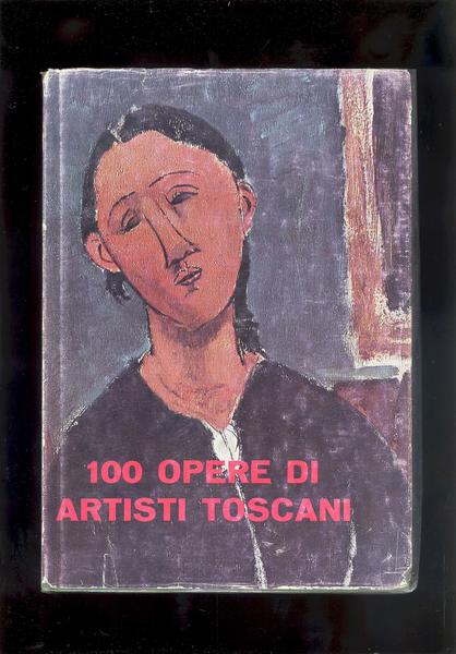 100 OPERE DI ARTISTI TOSCANI