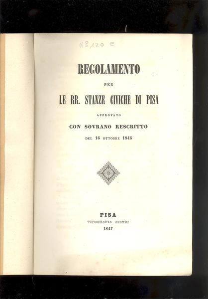 REGOLAMENTO PER RR. STANZE CIVICHE DI PISA.APROVATO CON SOVRANO RESCRITTO …