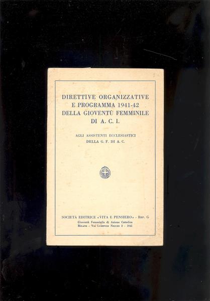 DIRETTIVE ORGANIZZATIVE E PROGRAMMA 1941 - 42 DELLA GIOVENTU' FEMMINILE …