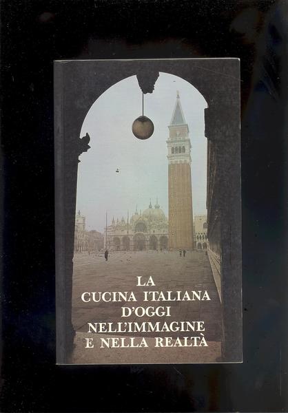 LA CUCINA ITALIANA D'OGGI NELL'IMMAGINE E NELLA REALTA'