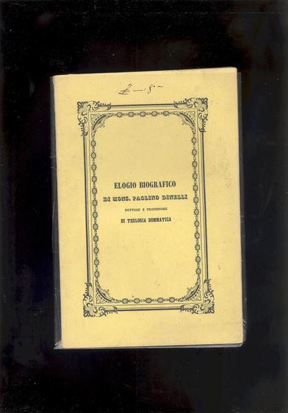 ELOGIO BIOGRAFICO DI MONS. PAOLINO DINELLI DOTTORE E PROFESSORE DI …