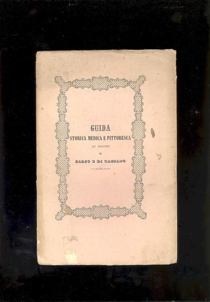 GUIDA STORICA MEDICA E PITTORESCA AI BAGNI DI SALSO E …