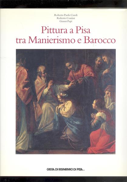 PITTURA A PISA TRA MANIERISMO E BAROCCO