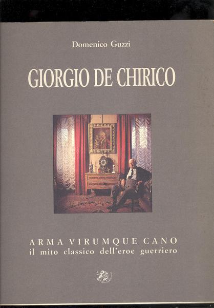 GIORGIO DE CHIRICO .ARMA VIRORUMQUE CANO. IL MITO CLASSICO DELL'EROE …