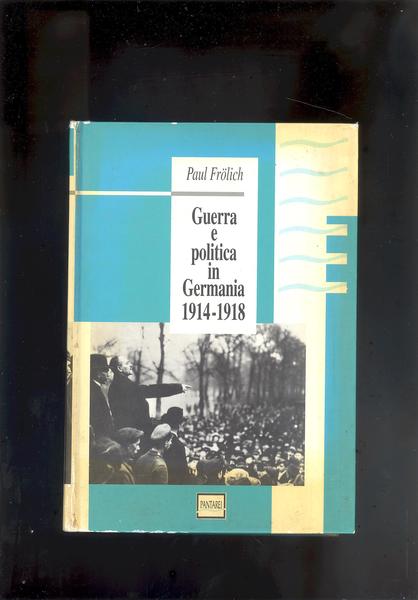 GUERRA E POLITICA IN GERMANIA 1914 - 1918