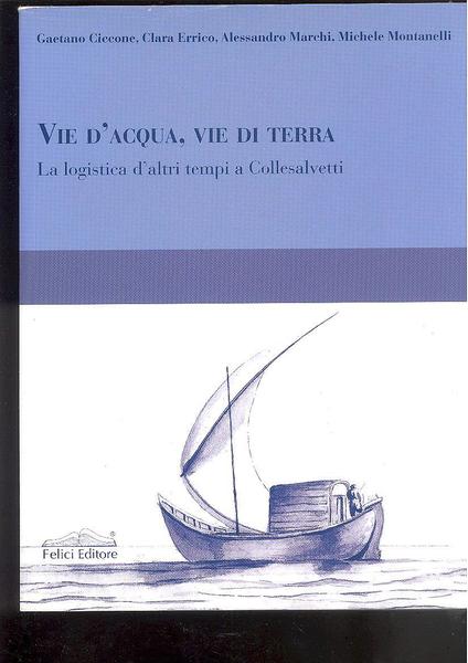 VIE D'ACQUA, VIE DI TERRALA LOGISTICA D'ALTRI TEMPI A COLLESALVETTI