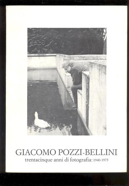 GIACOMO POZZI - BELLINITRENTACINQUE ANNI DI FOTOGRAFIA : 1940 - …