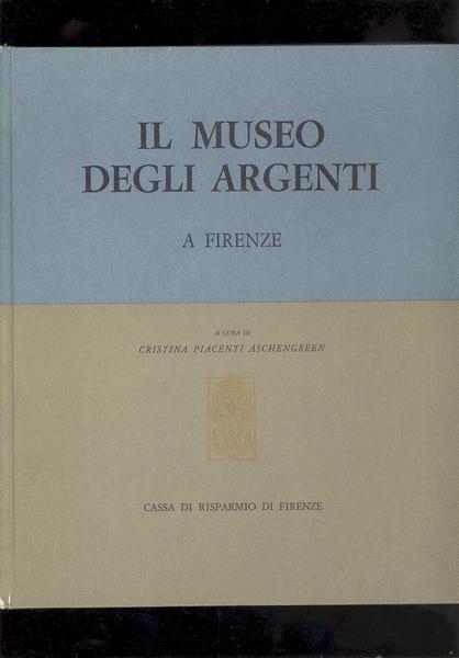 IL MUSEO DEGLI ARGENTI A FIRENZE.