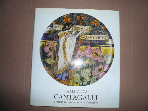 LA MAIOLICA CANTAGALLI E LE MANIFATTURE CERAMICHE FIORENTINE