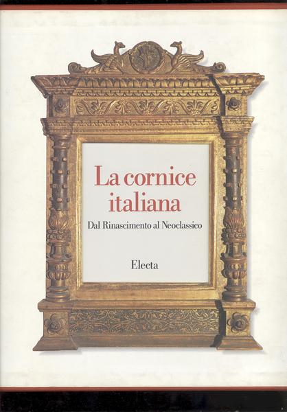 LA CORNICE ITALIANA DAL RINASCIMENTO AL NEOCLASSICO