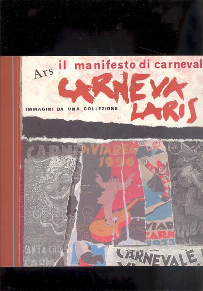 ARS CARNEVALARIS. IL MANIFESTO DI CARNEVALE. IMMAGINI DA UNA COLLEZIONE.