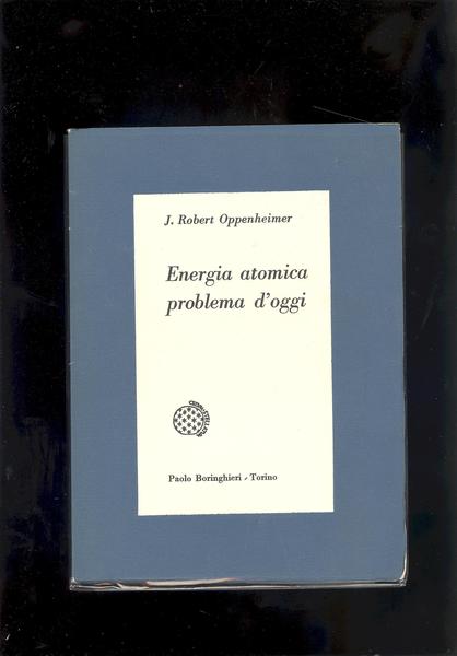 ENERGIA ATOMICA PROBLEMA D'OGGI