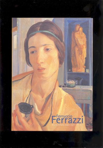 FERRUCCIO FERRAZZIVISIONE, SIMBOLO, MAGIA / OPERE 1915 - 1947