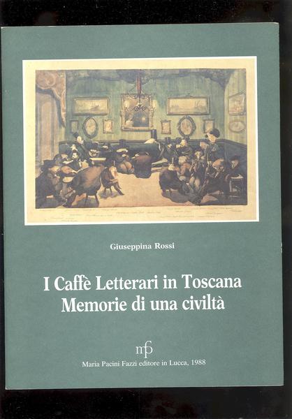 I CAFFE' LETTERARI IN TOSCANA.MEMORIE DI UNA CIVILTA'