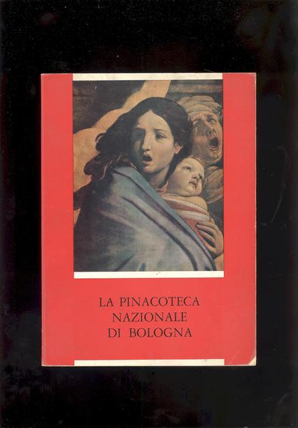 NOTIZIE STORICHE E ITINERARIO ILLUSTRATO.LA PINACOTECA NAZIONALE DI BOLOGNA