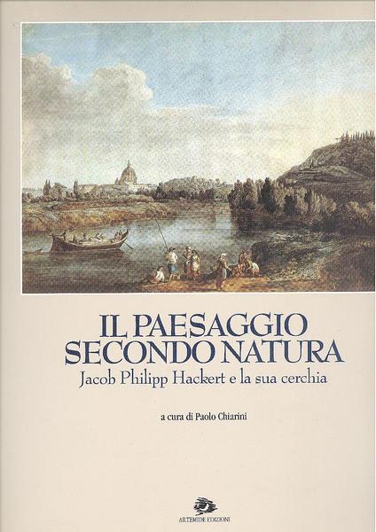 IL PAESAGGIO SECONDO NATURAJACOB PHILIPP HACKERT E LA SUA CERCHIA