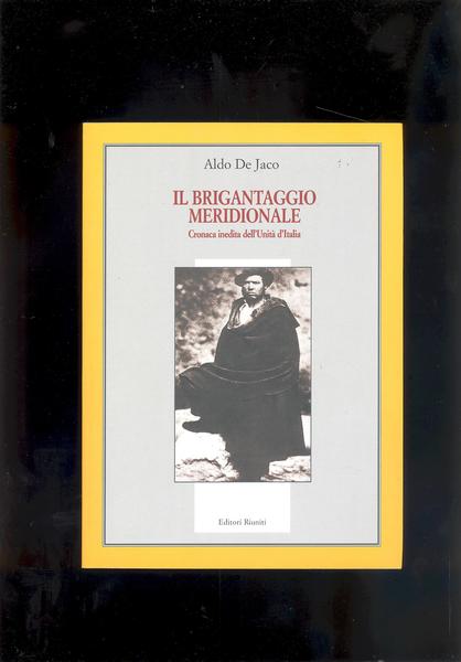 IL BRIGANTAGGIO MERIDIONALE.CRONACA INEDITA DELL'UNITA' D'ITALIA.