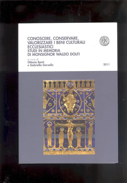 CONOSCERE, CONSERVARE, VALORIZZARE I BENI CULTURALI ECCLESIASTICI.STUDI IN MEMORIA DI …