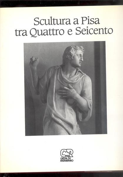 SCULTURA A PISA TRA QUATTRO E SEICENTO