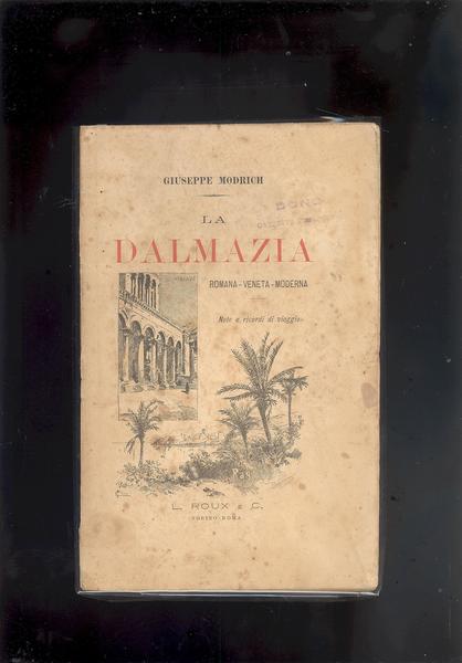 LA DALMAZIA.ROMANA - VENETA - MODERNA. NOTE E RICORDI DI …