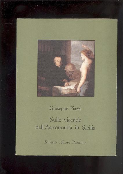 GIUSEPPE PIAZZI SULLE VICENDE DELL'ASTRONOMIA IN SICILIA.