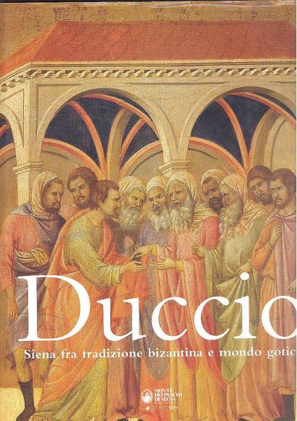 DUCCIO. SIENA FRA TRADIZIONE BIZANTINA E MONDO GOTICO