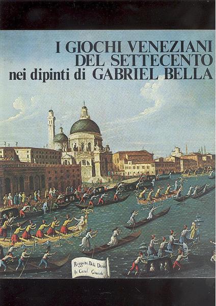 I GIOCHI VENEZIANI DEL SETTECENTO NEI DIPINTI DI GABRIEL BELLA.